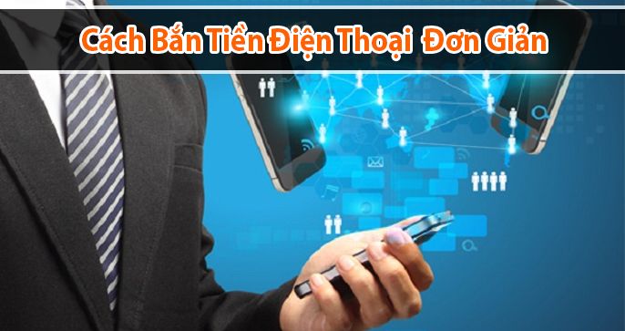 Cách bắn tiền điện thoại Viettel, VinaPhone, MobiFone mới nhất năm 2022