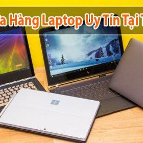 Top 3 cửa hàng laptop uy tín và chuyên nghiệp tại TP.HCM