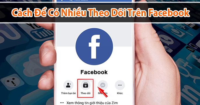 Hướng dẫn cách để có nhiều người theo dõi trên facebook