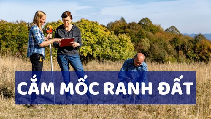 Dịch vụ cắm mốc ranh đất giá rẻ - chất lượng nhất 2022
