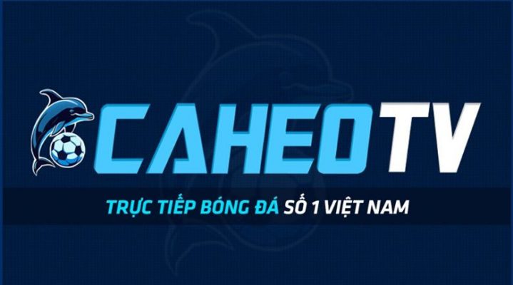 Hướng dẫn cách xem trực tiếp bóng đá tại Caheo TV