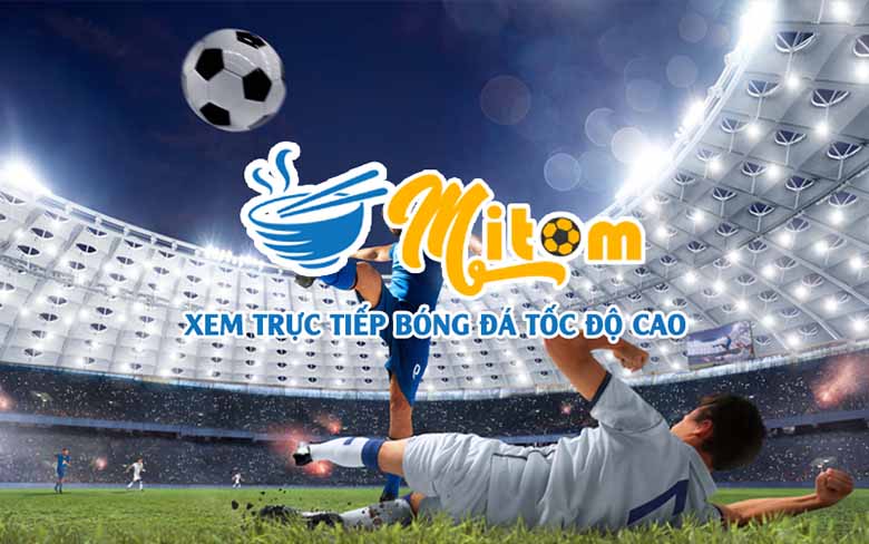 Mitom: Nơi hội tụ cảm xúc và niềm đam mê bóng đá 