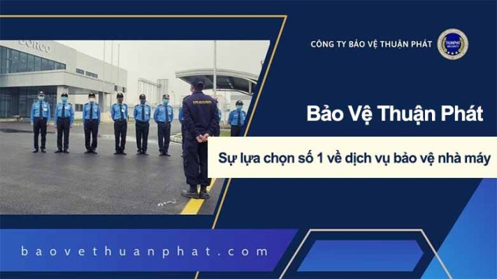 Bảo vệ Thuận Phát: Sự lựa chọn số 1 về dịch vụ bảo vệ nhà máy