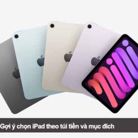 Nên mua iPad nào? Gợi ý chọn iPad theo túi tiền và mục đích