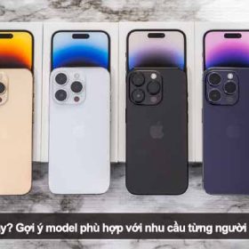 Nên mua iPhone mấy? Gợi ý model phù hợp với nhu cầu từng người