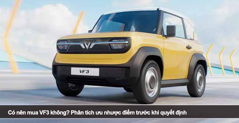 Có nên mua VF3 không? Phân tích ưu nhược điểm trước khi quyết định