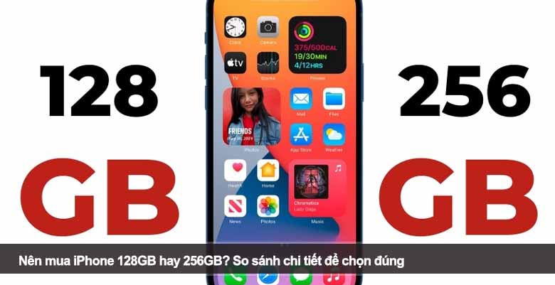 Nên mua iPhone 128GB hay 256GB? So sánh chi tiết để chọn đúng