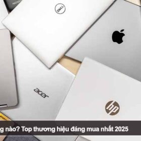 Nên mua laptop hãng nào? Top thương hiệu đáng mua nhất 2025