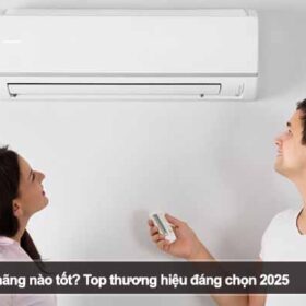 Nên mua máy lạnh hãng nào tốt? Top thương hiệu đáng chọn 2025