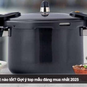 Nên mua nồi áp suất nào tốt? Gợi ý top mẫu đáng mua nhất 2025