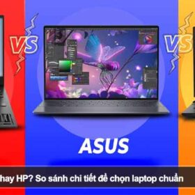 Nên mua Dell, Asus hay HP? So sánh chi tiết để chọn laptop chuẩn