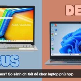 Nên mua Dell hay Asus? So sánh chi tiết để chọn laptop phù hợp