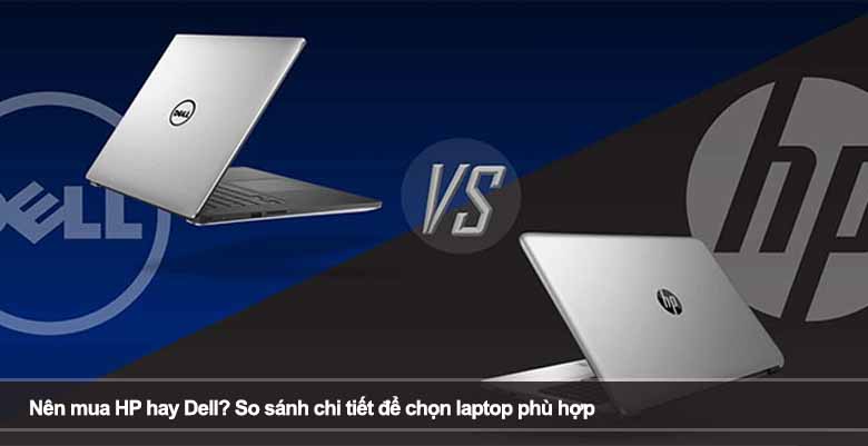 Nên mua HP hay Dell? So sánh chi tiết để chọn laptop phù hợp
