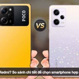 Nên mua Poco hay Redmi? So sánh chi tiết để chọn smartphone hợp lý