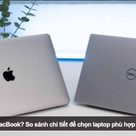 Nên mua Dell hay MacBook? So sánh chi tiết để chọn laptop phù hợp