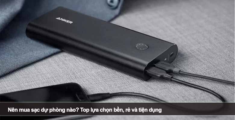 Nên mua sạc dự phòng nào? Top lựa chọn bền, rẻ và tiện dụng 