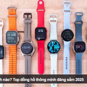 Nên mua smartwatch nào? Top đồng hồ thông minh đáng sắm 2025