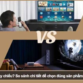 Nên mua tivi hay máy chiếu? So sánh chi tiết để chọn đúng sản phẩm