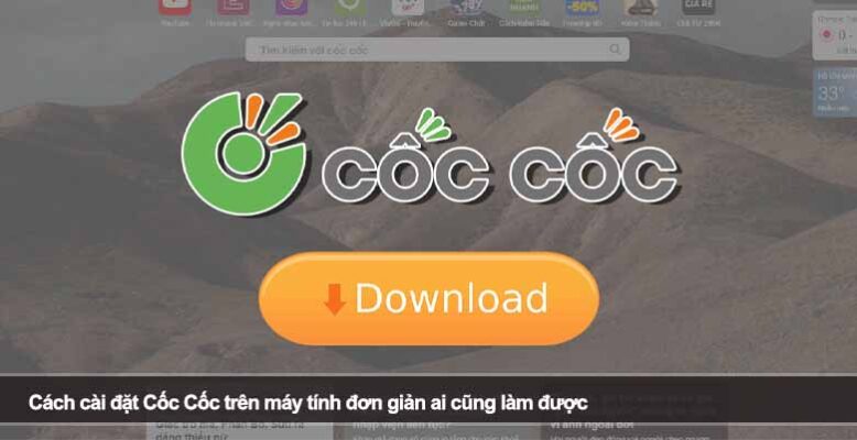 Cách cài đặt Cốc Cốc trên máy tính đơn giản ai cũng làm được