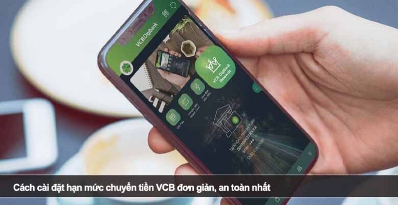 Cách cài đặt hạn mức chuyển tiền VCB đơn giản, an toàn nhất