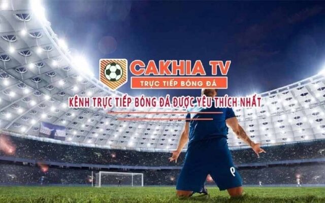 CakhiaTV – Xem trực tiếp bóng đá tốc độ cao, không quảng cáo