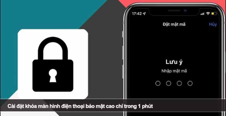 Cài đặt khóa màn hình điện thoại bảo mật cao chỉ trong 1 phút