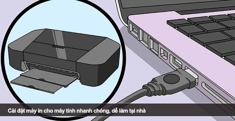 Cài đặt máy in cho máy tính nhanh chóng, dễ làm tại nhà