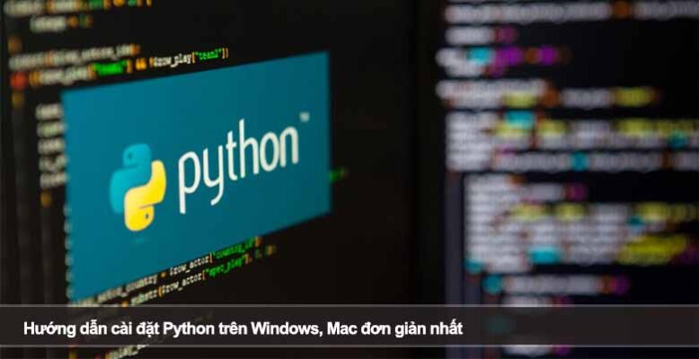 Hướng dẫn cài đặt Python trên Windows, Mac đơn giản nhất
