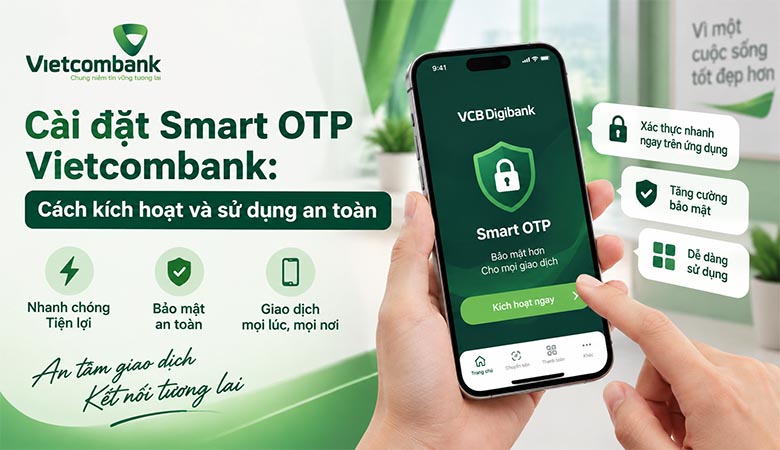 Cài đặt Smart OTP Vietcombank: Cách kích hoạt và sử dụng an toàn 