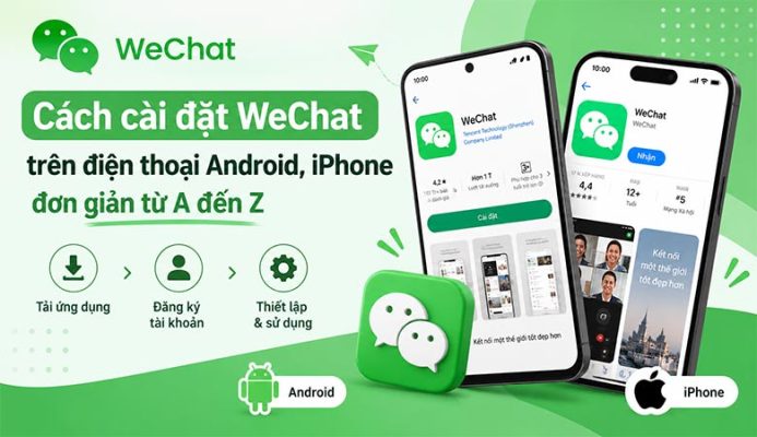 Cách cài đặt WeChat trên điện thoại Android, iPhone đơn giản từ A đến Z