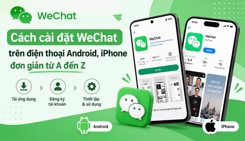 Cách cài đặt WeChat trên điện thoại Android, iPhone đơn giản từ A đến Z 